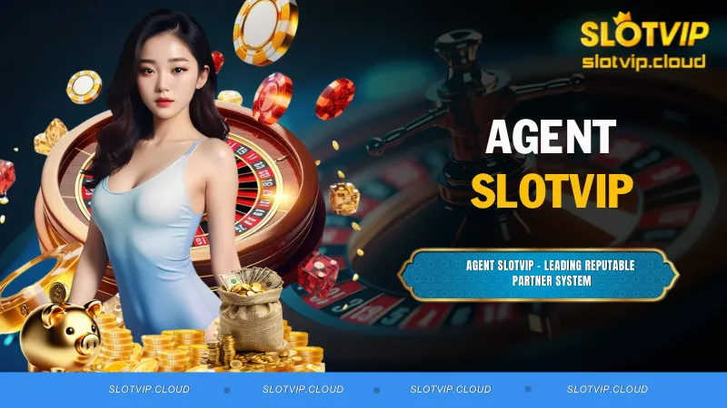 Agent SLOTVIP - Leading Reputable Partner System