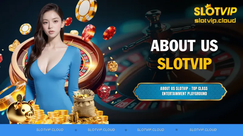 About Us SLOTVIP – Top Class Entertainment Playground