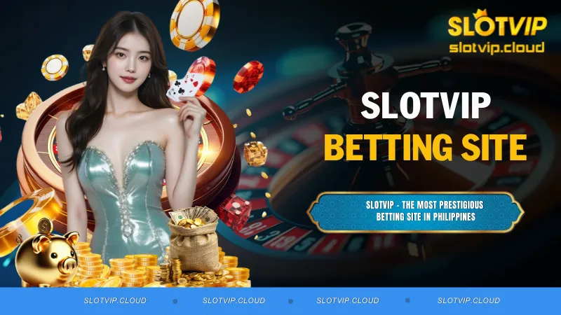 SLOTVIP - The most prestigious betting site in Philippines