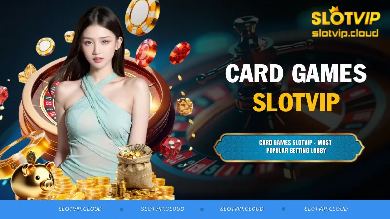 Card Games SLOTVIP - Most Popular Betting Lobby