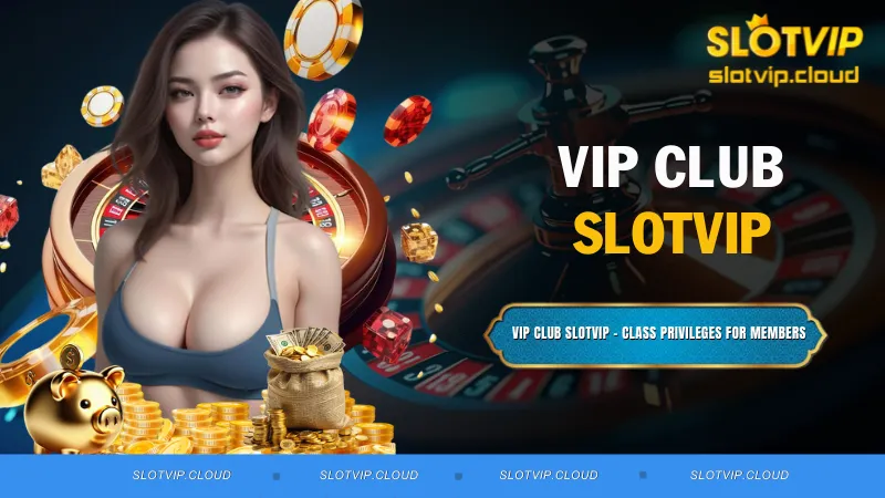 VIP CLUB SLOTVIP - Class Privileges for Members