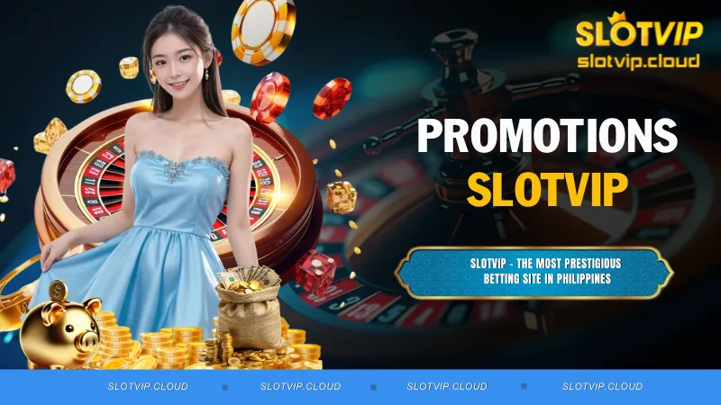 Huge Promotions SLOTVIP – Participate and Get Rewards