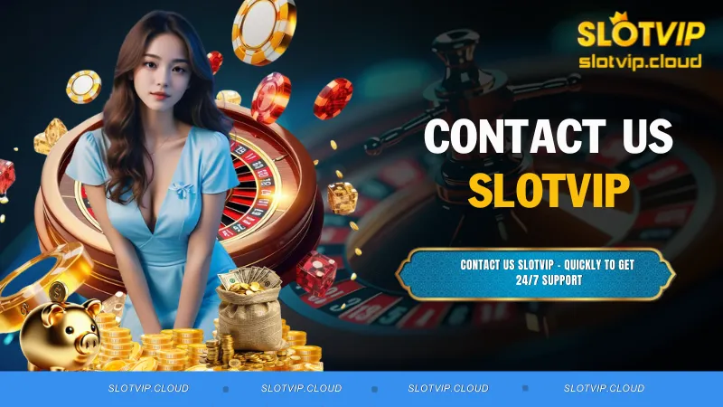 Contact us SLOTVIP - Quickly To Get 24/7 Support