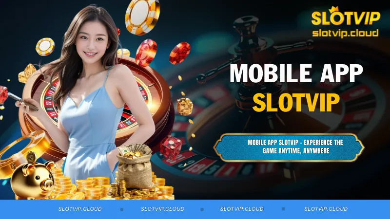 Mobile App SLOTVIP - Experience the Game Anytime, Anywhere