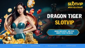 Dragon Tiger SLOTVIP – How to Bet Smartly to Help You Win Big