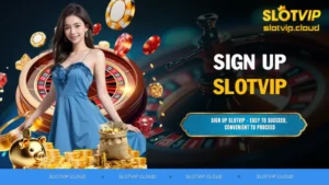 Sign up SLOTVIP - Easy to Succeed, Convenient to Proceed